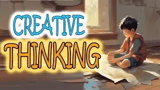 How to Think Creatively: A Guide to the Four Stages of Creative Thinking