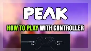 How to Play PEAK With a Controller on PC!