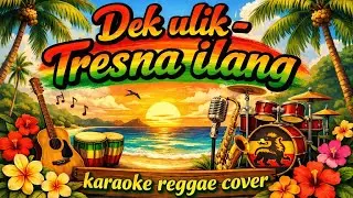 Karaoke Dek ulik - Tresna ilang (Karaoke reggae cover) | Lagu bali
