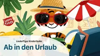 LiederTiger | Ab in den Urlaub | Sommerlied | Kinderlied | Sonne | Strand | Gute Laune