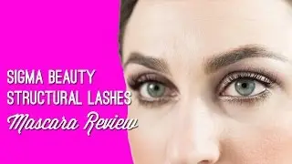 Sigma Structural Lashes Mascaras Review