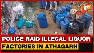 Police Raid Illegal Liquor Factories In Athagarh, Seize Large Stock