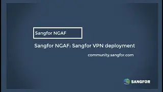 Sangfor NGAF Sangfor VPN deployment