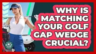 Why Is Matching Your Golf Gap Wedge Crucial? - Your Golf Gear Insider