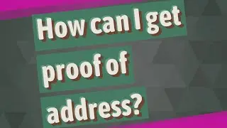 How can I get proof of address?