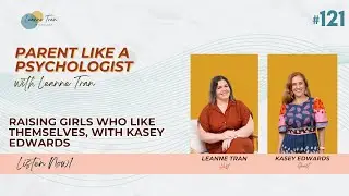 Episode 121: Raising Girls Who Like Themselves, With Kasey Edwards