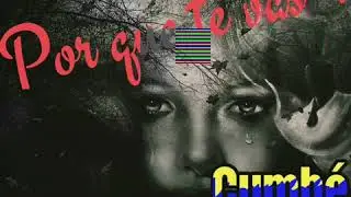 Por que te vas -  ( cover jeanette ) - cumbe cumbe - cumbia colombiana romantica 2021