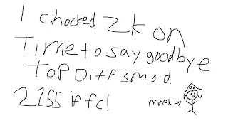 i choked 2k on time to say goodbye 3 mod