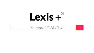 Shepard's&reg; At Risk on Lexis+&reg;