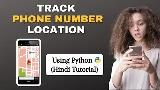 Track Phone Number Location using Python | Python Project