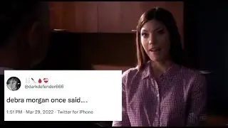 Debra Morgan Once Said...