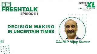 @CAMPVijayKumar  on Decision Making in Uncertain Times | #EIEFreshTalk by Excel In Excel