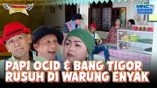 RUSUH BANGET!! Papi Ocid & Bang Tigor Rusuhin Warung Enyak | TENDANGAN GARUDA | EPS 55 | PART (4/8)
