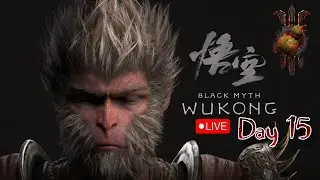 Revisiting The Legend! Black Myth: Wukong Live! Day 15!