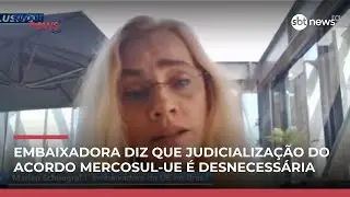 EXCLUSIVO: “Judicialização do acordo Mercosul-UE é desnecessária”, diz embaixadora | #RadarNews