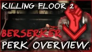 Killing Floor 2 Berserker Perk Overview/tutorial - Skills, Bonuses, Weapons