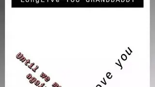 LongLive my GRANDDADDY