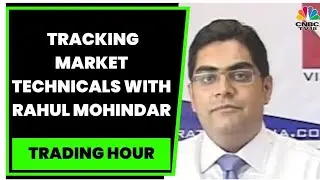 Market Expert Rahul Mohindar Tracks Market Technicals & Fundamentals For Today | Trading Hour