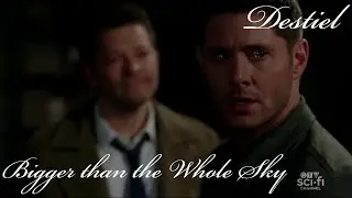 Bigger than the Whole Sky - Destiel