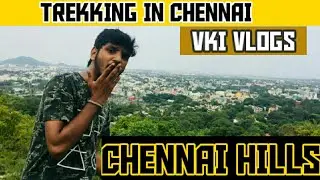 TREKKING IN CHENNAI | CHENNAI HILLS | VKI VLOGS
