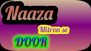 NAAZA NAAZA TU MITRON SE DOOR