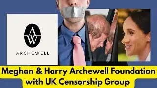 Meghan & Harry Archewell Foundation with UK Censorship Group