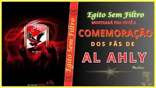 Egito Sem Filtro - Comemora&ccedil;&atilde;o dos F&atilde;s do Al Ahly
