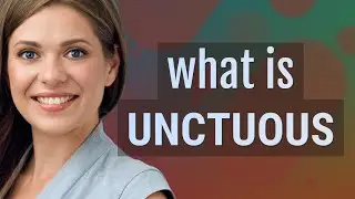 Unctuous | meaning of Unctuous