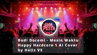 Budi Doremi - Mesin Waktu (Happy Hardcore 1 AI Cover) by Holiz VS