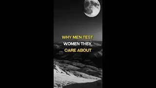Why Men Test Women They Care About