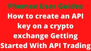 Phemex User Guides How to create an API key on a crypto exchange Getting Started With API Trading