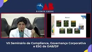 VII Semin&aacute;rio de Compliance, Governan&ccedil;a Corporativa e ESG da OAB/DF (Tarde)