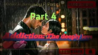 Addiction: The deeply love part 4 /new hindi story/romantic kahani/pocket fm/story/kukufm/pratilipi