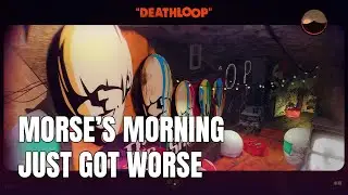 Deathloop - Karl's Bay - Harriet Morse - It gets worse for Morse 🙃