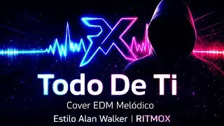 Todo De Ti – Cover EDM Melódico | Estilo Alan Walker | RITMOX