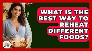 What Is The Best Way To Reheat Different Foods? - Pocket Friendly Kitchen