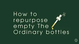How to repurpose empty The Ordinary bottles - Sustainable Beauty
