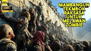 Manusia Membangan Tembok Besar Untuk Melawan Para Zombie - ALUR CERITA FILM