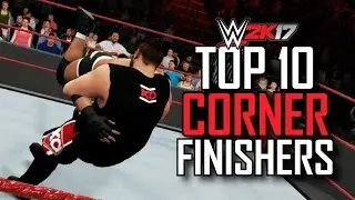 WWE 2K17 - Top 10 Corner Finishers! (WWE 2K17 Finishers/Moves Countdown)