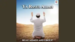 Ya Rasul Allah - Bilal Ahmed