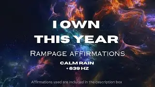 New Years Rampage Affirmations - Soothing Rain + 639 Hz