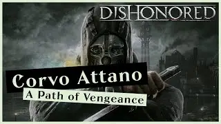 Corvo Attano [A Path of Vengeance] - Dishonored