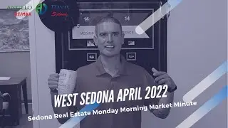 Sedona Real Estate Monday Morning Market Minute West Sedona April 2022