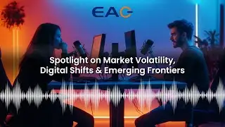 Spotlight on Market Volatility, Digital Shifts & Emerging Frontiers