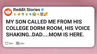 MY SON CALLED ME FROM HIS COLLEGE DORM ROOM, HIS VOICE SHAKING. DAD... MOM IS HERE. SHE #reddit 
