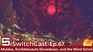 SwitchCast #067: Mulaka, Scribblenauts Showdown and the Mind Grind