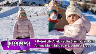 7 Potret Lily Anak Nagita Slavina dan Raffi Ahmad Main Salju saat Liburan di Eropa
