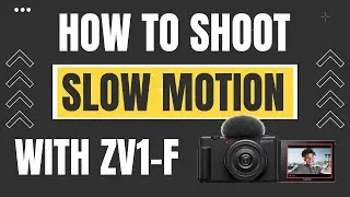 How to Shoot Slow Motion With Sony ZV1F