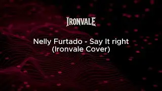 Nelly Furtado - Say It Right (Rock Cover) by Ironvale