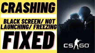 CSGO Crash Fix| Black Screen| Crashing | Freezing| Stuck on Loading Screen| Not Launching